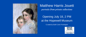 Matthew Harris Jouett: portraits from private collections, opening July 18, 2 p.m. at the Hopewell Museum. Curated by Estill Curtis Pennington and sponsored by Stock Yards Bank & Trust