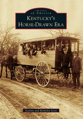 Images of America Kentucky's Horse-Drawn Era