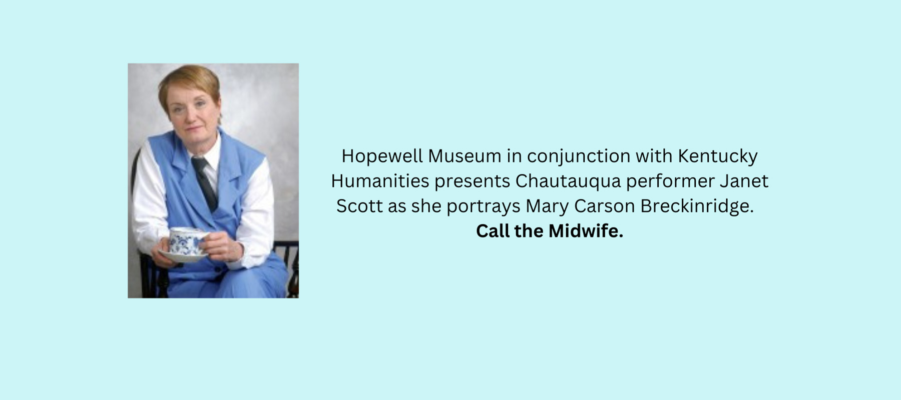 Hopewell Museum in conjuction with Kentucky Humanities presents Chautauqua performer Janet Scott as she portrays Mary Caron Breckinridge in Call the Midwife