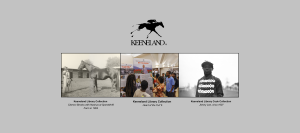 gray banner with Keeneland logo and three photographs. Text captions read Keeneland Library Collection Clemon Brooks with Nashua at Spendrift Farm in 1964, Keeneland Library Collection Heart of the Turf 6, and Keeneland Library Cook Collection Jimmy Lee, circa 1907